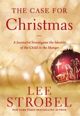 The Case for Christmas: A Journalist Investigates the Identity of the Child in the Manger - Strobel, Lee