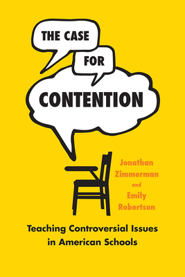 The Case for Contention: Teaching Controversial Issues in American Schools - Zimmerman, Jonathan, and Robertson, Emily