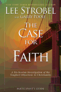 The Case for Faith Participant's Guide: A Six-Session Investigation of the Toughest Objections to Christianity