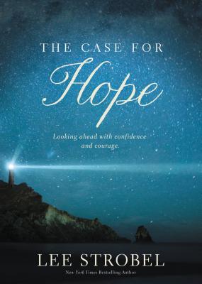 The Case for Hope: Looking Ahead with Confidence and Courage - Strobel, Lee