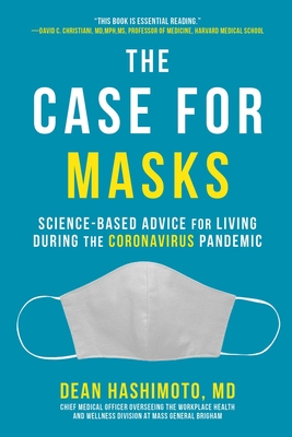 The Case for Masks: Science-Based Advice for Living During the Coronavirus Pandemic - Hashimoto, Dean, MD