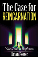 The Case for Reincarnation: Your Path to Perfection