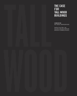 The Case for Tall Wood Buildings: SECOND EDITION: A new way of designing and constructing Tall Wood Buildings