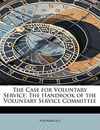 The Case for Voluntary Service; The Handbook of the Voluntary Service Committee