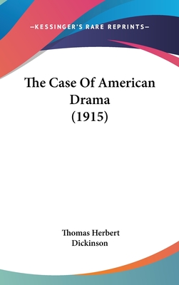 The Case of American Drama (1915) - Dickinson, Thomas Herbert