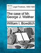 The Case of Mr. George J. Walther - Bowditch, William I