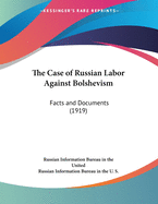 The Case of Russian Labor Against Bolshevism: Facts and Documents (1919)