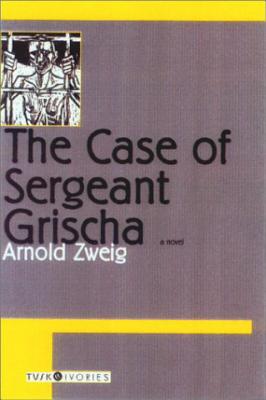 The Case of Sergeant Grischa - Zweig, Arnold