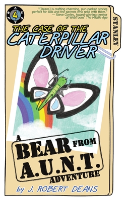 The Case of the Caterpillar Driver: A Bear From AUNT Adventure - Deans, J Robert