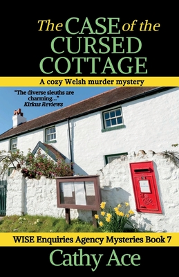 The Case of the Cursed Cottage: A Wise Enquiries Agency cozy Welsh murder mystery - Ace, Cathy