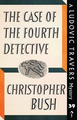 The Case of the Fourth Detective: A Ludovic Travers Mystery - Bush, Christopher