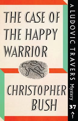 The Case of the Happy Warrior: A Ludovic Travers Mystery - Bush, Christopher