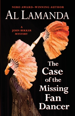 The Case of the Missing Fan Dancer: A John Bekker Mystery - Lamanda, Al