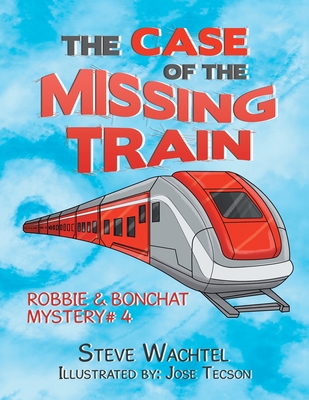 The Case of the Missing Train: Robbie & Bonchat Mystery# 4 - Wachtel, Steve