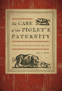 The Case of the Piglet's Paternity: Trials from the New Haven Colony, 1639-1663