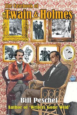 The Casebook of Twain and Holmes: Seven Stories from the World of Sherlock Holmes, as Dictated by Samuel Clemens - Peschel, Bill