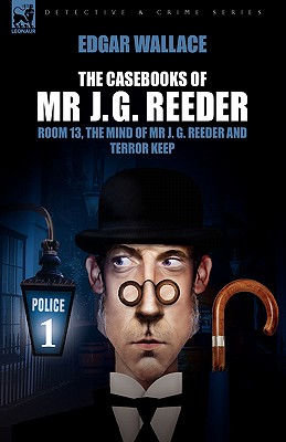 The Casebooks of MR J. G. Reeder: Book 1-Room 13, the Mind of MR J. G. Reeder and Terror Keep - Wallace, Edgar