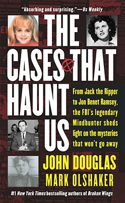 The Cases That Haunt Us - Douglas, John E, and Olshaker, Mark