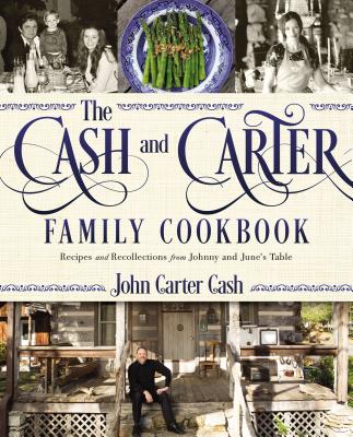 The Cash and Carter Family Cookbook: Recipes and Recollections from Johnny and June's Table - Cooking with Johnny Cash - Southern Comfort Food and International Meals from the Man in Black - Cash, John Carter