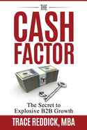 The Cash Factor: The Secret to Explosive B2B Growth