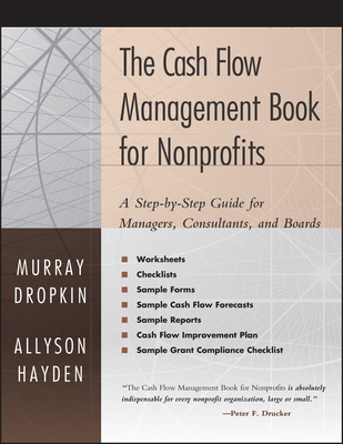 The Cash Flow Management Book for Nonprofits: A Step-by-Step Guide for Managers, Consultants, andBoards - Dropkin, Murray, CPA, MBA, and Hayden, Allyson