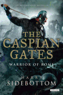 The Caspian Gates: Warrior of Rome: Book 4
