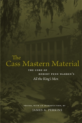 The Cass Mastern Material: The Core of Robert Penn Warren's All the King's Men - Perkins, James A (Editor)