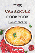 The Casserole Cookbook: 30 Easy Recipes