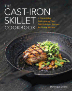 The Cast Iron Skillet Cookbook: A Tantalizing Collection of Over 200 Delicious Recipes for Every Kitchen