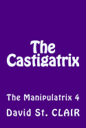 The Castigatrix: The Manipulatrix 4