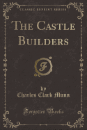 The Castle Builders (Classic Reprint)