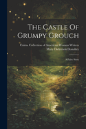 The Castle Of Grumpy Grouch: A Fairy Story