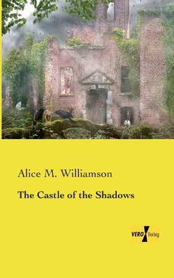 The Castle of the Shadows - Williamson, Alice M