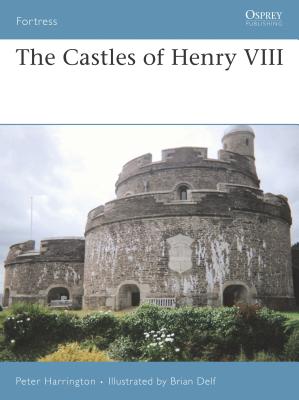 The Castles of Henry VIII - Harrington, Peter