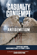 The Casualty of Contempt: The Alarming Rise of Antisemitism and What Can Be Done to Stop It