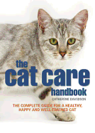 The Cat Care Handbook: The Complete Guide for a Healthy, Happy and Well-trained Cat