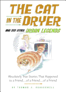The Cat in the Dryer: And 222 Other Urban Legends