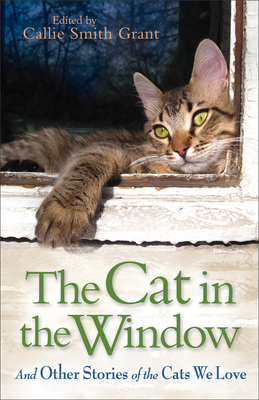 The Cat in the Window: And Other Stories of the Cats We Love - Grant, Callie Smith (Editor)