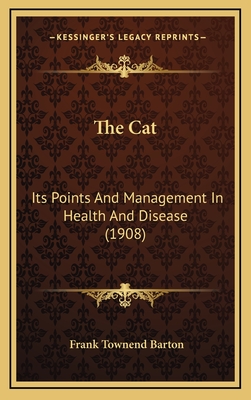 The Cat: Its Points and Management in Health and Disease (1908) - Barton, Frank Townend