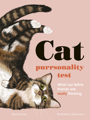 The Cat Purrsonality Test: What Our Feline Friends Are Really Thinking - Davies, Alison