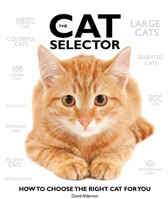 The Cat Selector: How to Choose the Right Cat for You - Alderton, David