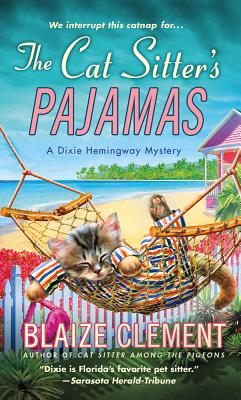 The Cat Sitter's Pajamas: A Dixie Hemingway Mystery - Clement, Blaize