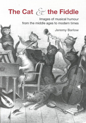 The Cat & the Fiddle: Images of Musical Humour from the Middle Ages to Modern Times - Barlow, Jeremy