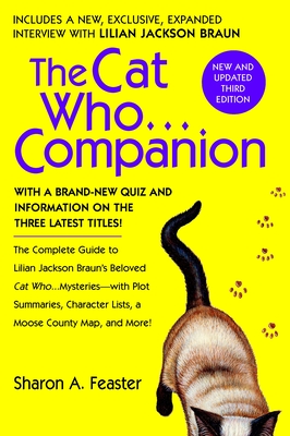 The Cat Who...Companion: The Complete Guide to Lilian Jackson Braun's Beloved Cat Who...Mysteries with Plot Summaries, Character Lists, a Moose County Map, and More! - Feaster, Sharon A