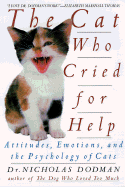 The Cat Who Cried for Help: Attitudes, Emotions, and the Psychology of Cats - Dodman, Nicholas