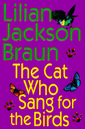 The Cat Who Sang for the Birds - Braun, Lilian Jackson