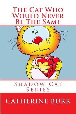 The Cat Who Would Never Be the Same: Shadow Cat Series - Burr, Catherine