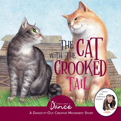The Cat with the Crooked Tail: A Dance-It-Out Creative Movement Story for Young Movers - A Dance, Once Upon