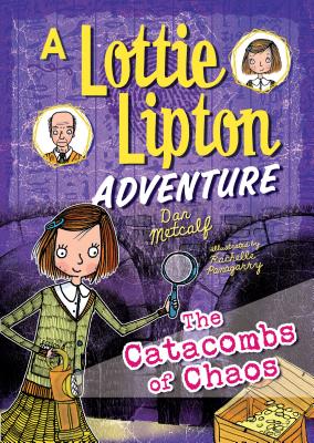 The Catacombs of Chaos: A Lottie Lipton Adventure - Metcalf, Dan