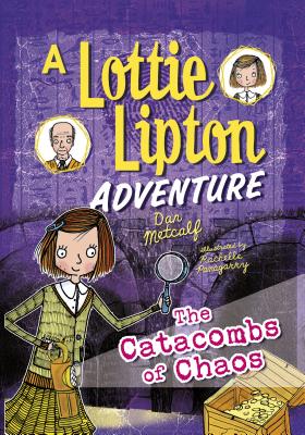 The Catacombs of Chaos: A Lottie Lipton Adventure - Metcalf, Dan
